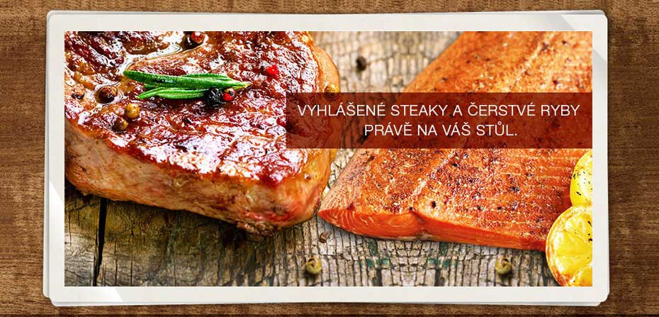 Vyhlášené steaky a čerstvé ryby právě na Váš stůl.